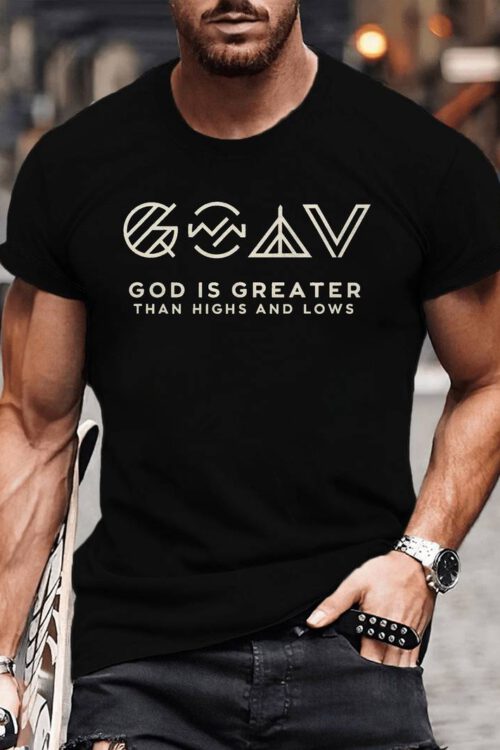 GOD IS GREATER THAN HIGHS AND LOWS Print Tee Shirt, Comfy Outdoor Tees For Men, Casual Short Sleeve T-shirt For Summer